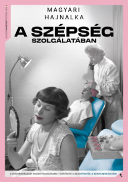 A szépség szolgálatában - A kozmetikusszakma története a kezdetektől a rendszerváltásig termékhez kapcsolódó kép