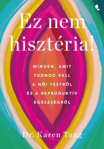 Ez nem hisztéria! - Minden, amit tudnod kell a női testről és a reproduktív egészségről termékhez kapcsolódó kép