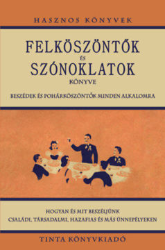 Felköszöntők és szónoklatok könyve - Beszédek és pohárköszöntők minden alkalomra termékhez kapcsolódó kép