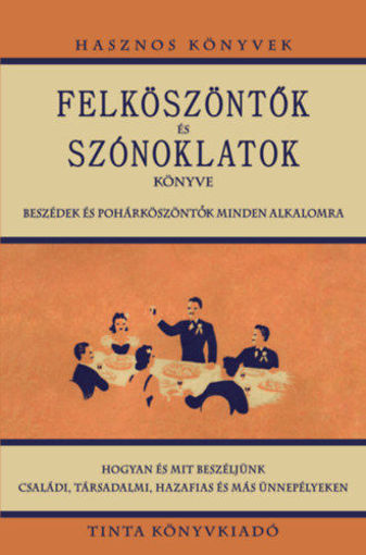 Felköszöntők és szónoklatok könyve - Beszédek és pohárköszöntők minden alkalomra termékhez kapcsolódó kép