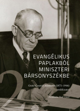Evangélikus paplakból miniszteri bársonyszékbe 2. - Gratz Gusztáv miniszter (1875-1946) emlékiratai II. kötet termékhez kapcsolódó kép