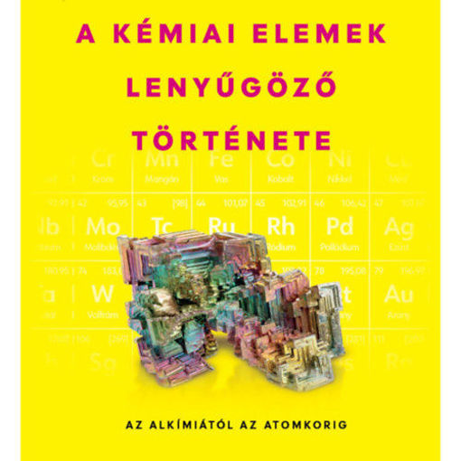 A kémiai elemek lenyűgöző története - Az alkímiától az atomkorig termékhez kapcsolódó kép