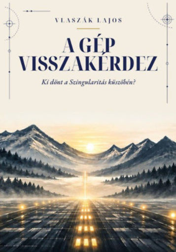 A Gép visszakérdez - Ki dönt a Szingularitás küszöbén? termékhez kapcsolódó kép