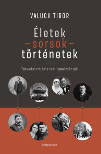 Életek - sorsok - történetek - Társadalomtörténeti tanulmányok termékhez kapcsolódó kép
