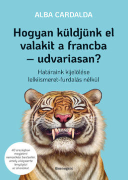 Hogyan küldjünk el valakit a francba - udvariasan? - Határaink kijelölése lelkiismeret-furdalás nélkül termékhez kapcsolódó kép