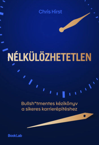Nélkülözhetetlen - Bullsh*tmentes kézikönyv a sikeres karrierépítéshez termékhez kapcsolódó kép